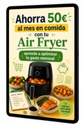 Ahorra 50€ al mes en comida con tu Air Fryer