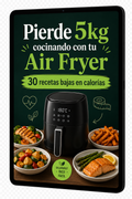 Pierde 5 kg cocinando con tu Air Fryer